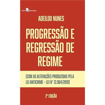 Progressão E Regressão De Regime: (Com As Alterações Produzidas Pela Lei Anticrime - Lei No 13.964/2 - 1