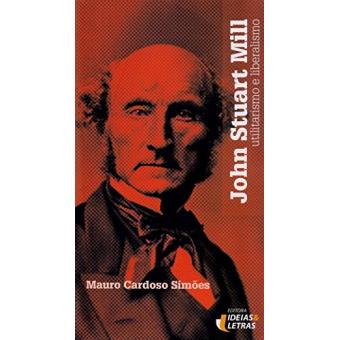 A Filosofia Moral de John Stuart Mill Mauro Cardoso Simoes - Cartonado - Mauro Cardoso Simoes ...