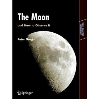 The Moon and How to Observe it - An Advanced Handbook for Students of the Moon in the 21st Century - Paperback - 2005 - 1