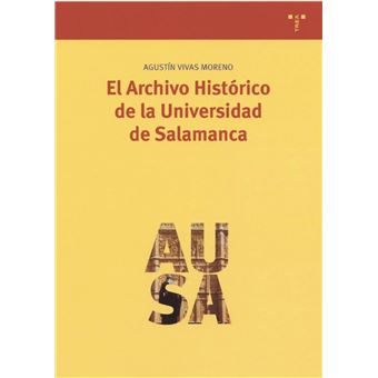 El Archivo Historico de La Universidad de Salamanca : Historia y Clasificacion de Sus Fondos Documentales - 1