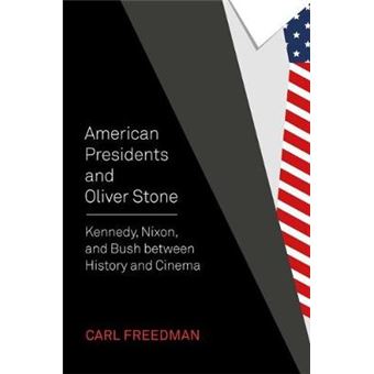 American Presidents And Oliver Stone Kennedy, Nixon, And Bush Between History And Cinema - 1