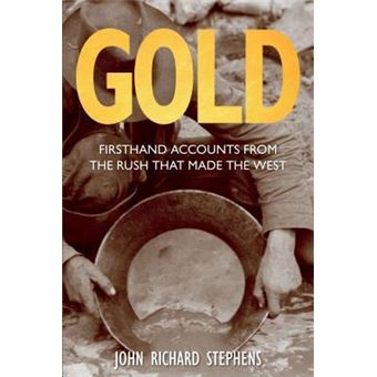Gold : Firsthand Accounts From The Rush That Made The West - 1