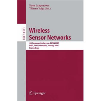 Wireless Sensor Networks - 4th European Conference, EWSN 2007, Delft, the Netherlands, January 29-31, 2007, Proceedings - Paperback - 2007 - 1