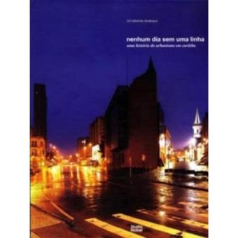 Nenhum Dia Sem Uma Linha-Uma História Do Urbanismo Em Curitiba - 1