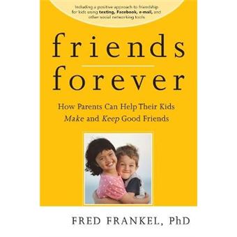 Friends Forever - How Parents Can Help Their Kids Make and Keep Good Friends - Paperback - 2010 - 1