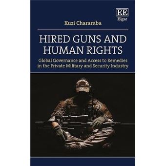 Hired Guns And Human Rights Global Governance And Access To Remedies In The Private Military And Security Industry - 1