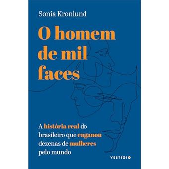 O Homem De Mil Faces A História Real Do Brasileiro Que Enganou Dezenas De Mulheres Pelo Mundo - 1