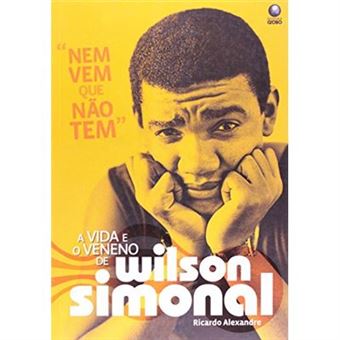 Nem Vem Que Não Tem. A Vida E O Veneno De Wilson Simonal - 1
