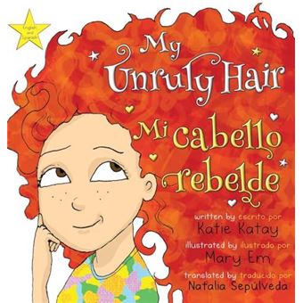 My Unruly Hair  Mi Cabello Rebelde   English And Spanish Bilingual Edition  Edicin Bilinge Inglsespaol By Katay & Katie  Other Book - 1