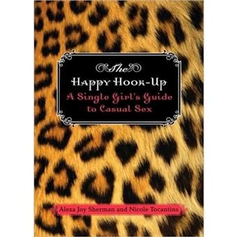 The Happy Hook-up - A Single Girl's Guide to Casual Sex - Paperback - 2004 - 1