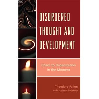Disordered Thought and Development : Chaos to Organization in the Moment - 1