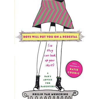 Boys Will Put You on a Pedestal (So They Can Look Up Your Skirt) - 1