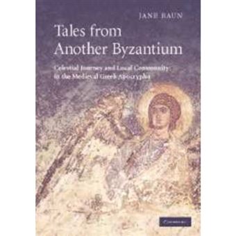 Tales from Another Byzantium - Celestial Journey and Local Community in the Medieval Greek Apocrypha - Paperback - 2010 - 1