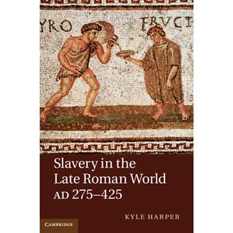 Slavery in the Late Roman World, AD 275-425 - An Economic, Social, and Institutional Study - Hardback - 2011 - 1