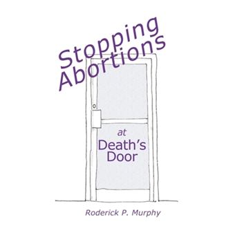 Stopping Abortions at Death's Door - A Non-Violent System for Christians & Pro-Life Pregnancy Centers to Lawfully Battle for Babies' Lives at Abortion Facilities - Paperback - 2011 - 1
