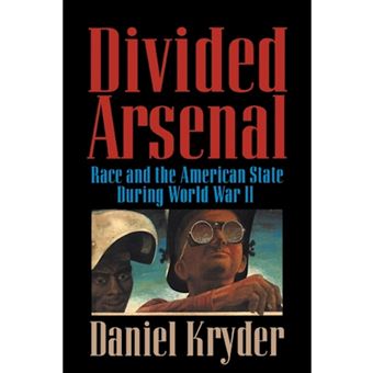 Divided Arsenal - Race and the American State During World War II - Hardback - 2000 - 1