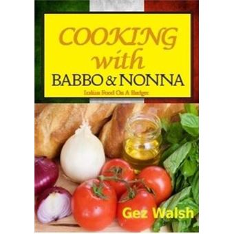 Cooking With Babbo And Nonna Italian And Other Family Food On A Budget - 1