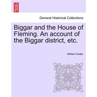 Biggar and the House of Fleming. an Account of the Biggar District, Etc. - Paperback / softback - 2011 - 1
