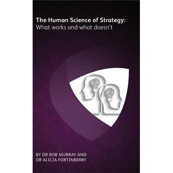 The Human Science Of Strategy What Works And What Doesnt - 1