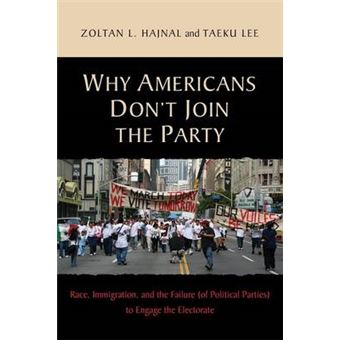 Why Americans Don't Join the Party - Race, Immigration, and the Failure (of Political Parties) to Engage the Electorate - Paperback - 2011 - 1