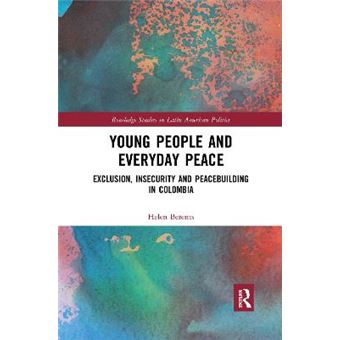 Young People And Everyday Peace Exclusion, Insecurity And Peacebuilding In Colombia - 1