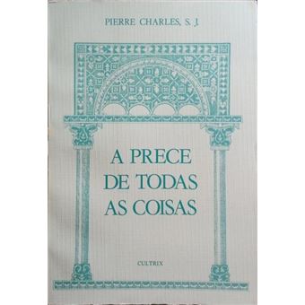 A prece de todas as coisas. - 1