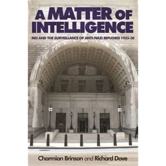 A Matter of Intelligence : MI5 and the Surveillance of Anti-Nazi Refugees, 1933-50 - 1