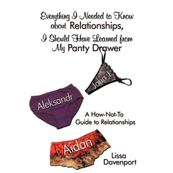 Everything I Needed to Know about Relationships, I Should Have Learned from My Panty Drawer - A How-Not-To Guide to Relationships - Paperback / softback - 2009 - 1