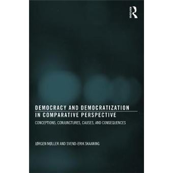 Democracy and Democratization in Comparative Perspective - Conceptions, Conjunctures, Causes, and Consequences - Paperback - 2013 - 1