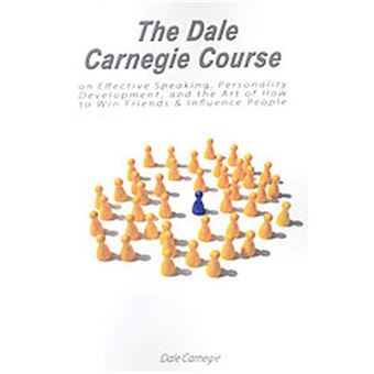 The Dale Carnegie Course On Effective Speaking, Personality Development, And The Art Of How To Win Friends & Influence People - 1