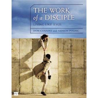 The Work Of A Disciple Living Like Jesus How To Walk With God, Live His Word, Contribute To His Work, And Make A Difference In The World Walking With God Series - 1