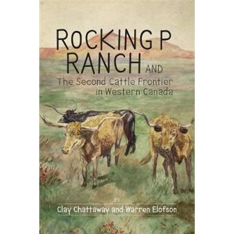 Rocking P Ranch And The Second Cattle Frontier In Western Canada - 1