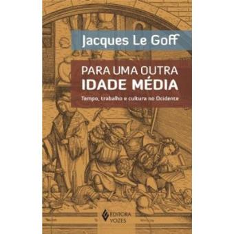Para Uma Outra Idade Média. Tempo, Trabalho E Cultura No Ocidente - 1