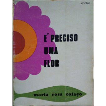 É preciso uma flor. [1.ª edição]. - 1