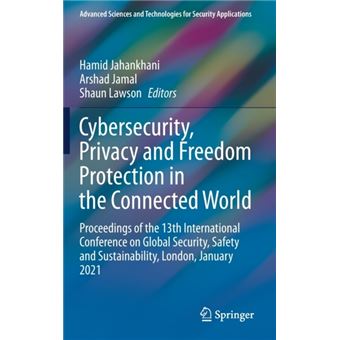 Cybersecurity, Privacy and Freedom Protection in the Connected World Proceedings of the 13th International Conference on Global Security, Safety and  and Technologies for Security Applications - 1