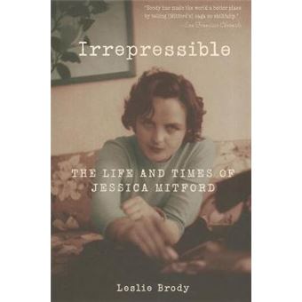 Irrepressible : The Life and Times of Jessica Mitford - 1