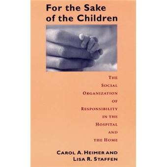 For the Sake of Children - The Social Organization of Responsibility in the Hospital and the Home - Paperback - 1998 - 1