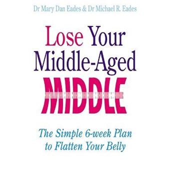 Lose Your Middle-Aged Middle : The simple 6-week plan to flatten your belly - 1