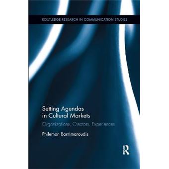 Setting Agendas In Cultural Markets Organizations, Creators, Experiences Routledge Research In Communication Studies - 1