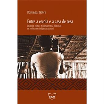 Entre A Escola E A Casa De Reza: Infância, Cultura E Linguagem Na Formação De Professores Indígenas Guarani - 1