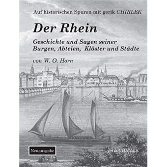 Der Rhein. Geschichte Und Sagen Seiner Burgen Abteien Kloster Und Stadte - 1