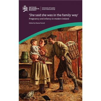 'She Said She Was in the Family Way' - Pregnancy and Infancy in Modern Ireland - Hardback - 2012 - 1