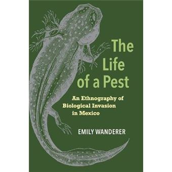The Life Of A Pest An Ethnography Of Biological Invasion In Mexico - 1