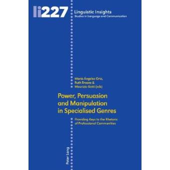 Power, Persuasion And Manipulation In Specialised Genres Providing Keys To The Rhetoric Of Professional Communities 227 Linguistic Insights Studies In Language And Communication - 1