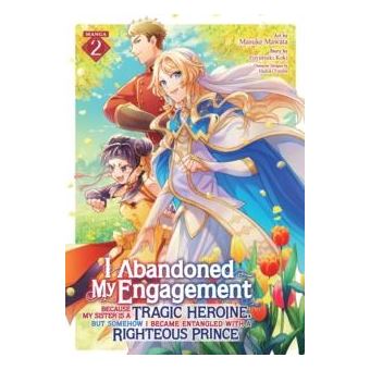 I Abandoned My Engagement Because My Sister Is A Tragic Heroine But Somehow I Became Entangled With A Righteous Prince Manga Vol. 2 - 1
