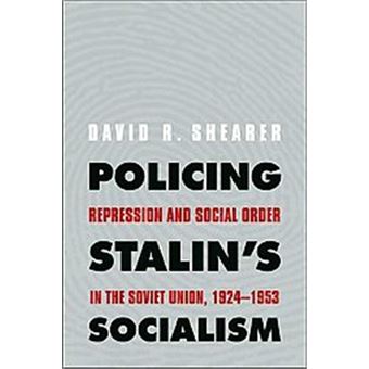 Policing Stalin'S Socialism, The Yale-Hoover Series On Stalin, Stalinism, And The Cold War - 1