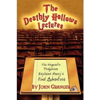 The Deathly Hallows Lectures - The Hogwarts Professor Explains the Final Harry Potter Adventure - Paperback / softback - 2008 - 1
