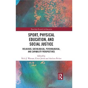 Sport, Physical Education, And Social Justice Religious, Sociological, Psychological, And Capability Perspectives Routledge Research In Education - 1