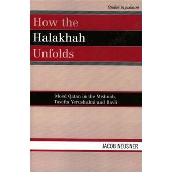 How the Halakhah Unfolds : Moed Qatan in the Mishnah, Tosefta Yerushalmi and Bavli - 1