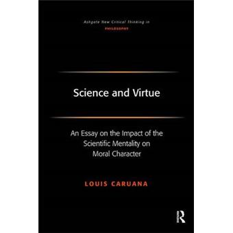 Science And Virtue An Essay On The Impact Of The Scientific Mentality On Moral Character Ashgate New Critical Thinking In Philosophy - 1